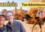 Is Tunisia Too Challenging For The Average Traveler?